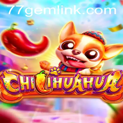 Discover the Thrills of CHILIHUAHUA: An Exciting Adventure with 77GEM