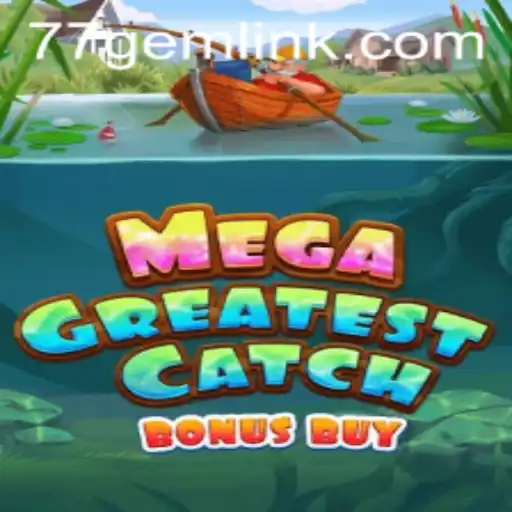 The Ultimate Guide to MegaGreatestCatchBonusBuy: Dive into the Exciting World of 77GEM